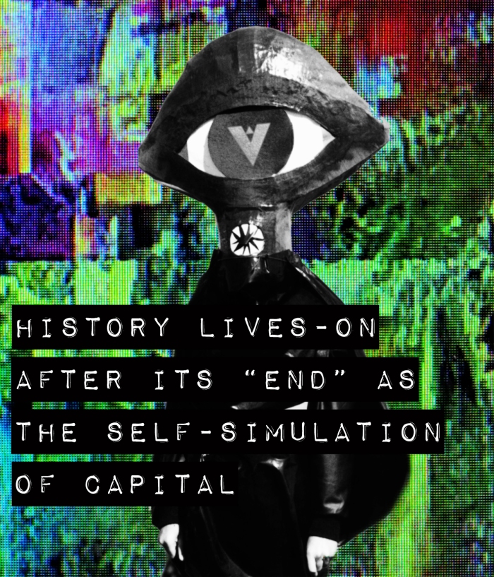 ! history lives-on after its “end” as the self-simulation of capital small