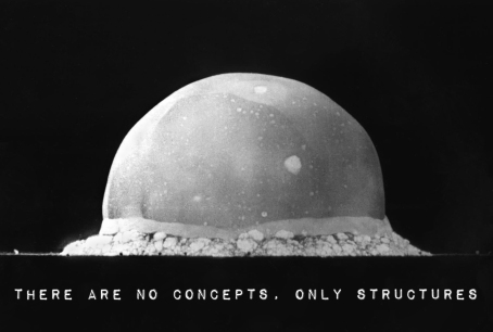 ! THERE ARE NO CONCEPTS, ONLY STRUCTURES